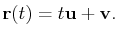 $\displaystyle \mathbf{r}(t)=t\mathbf{u}+\mathbf{v}.$