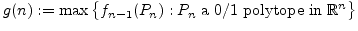 $ g(n):=\max\big\{
f_{n-1}(P_n): P_n\;\hbox{a 0/1 polytope in}\;{\mathbb{R}}^n\big\}$