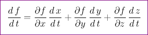 \begin{empheq}[box={\color{violet}\fboxsep=8pt\fbox }]{align}
\frac{d f}{d t}=...
...d y}{d t}
+\frac{\partial f}{\partial z} \frac{d z}{d t}\notag
\end{empheq}